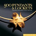 500 Pendants & Lockets Contemporary Interpretations of Classic Adornments