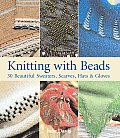 Knitting with Beads 30 Beautiful Sweaters Scarves Hats & Gloves