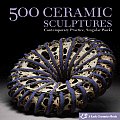 500 Ceramic Sculptures Contemporary Practice Singular Works