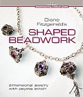 Diane Fitzgeralds Shaped Beadwork Dimensional Jewelry with Peyote Stitch