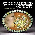 500 Enameled Objects A Celebration of Color on Metal