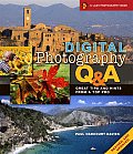 Digital Photography Q & A Revised & Updated Great Tips & Hints from a Top Pro