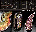 Masters Polymer Clay Major Works by Leading Artists