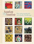Twelve by Twelve The International Art Quilt Challenge