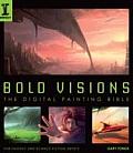 Bold Visions The Digital Painting Bible for Fantasy & Science Fiction Artists