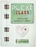 Plexi Class Cutting Edge Projects in Plastic