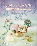 Pretty Little Felts Mixed Media Crafts to Tickle Your Fancy