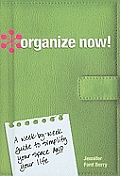 Organize Now!: A Week-By-Week Guide to Simplify Your Space and Your Life