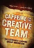 Caffeine for the Creative Team 200 Exercises to Inspire Group Innovation