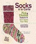 Socks a la Carte Pick & Choose Patterns to Knit Socks Your Way