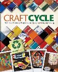 Craftcycle 100 Earth Friendly Projects & Ideas for Everyday Living