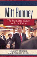 Mitt Romney The Man His Values & His Vision