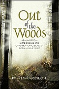 Out of the Woods Healing from Lyme Disease & Other Chronic Illness Body Mind & Spirit