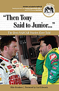 Then Tony Said to Junior The Best NASCAR Stories Ever Told