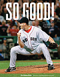 So Good The Incredible Championship Season of the 2007 Red Sox