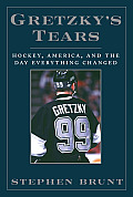 Gretzkys Tears Hockey America & the Day Everything Changed