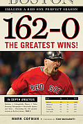 162-0: Imagine a Red Sox Perfect Season: The Greatest Wins!