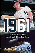 1961 The Inside Story of the Maris Mantle Home Run Chase