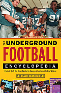 Underground Football Encyclopedia Football Stuff You Never Needed to Know & Can Certainly Live Without