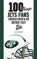 100 Things Jets Fan Should Know & Do Before They Die