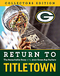 Return to Titletown Collectors Edition The Remarkable Story of the 2010 Green Bay Packers