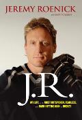J R My Life As The Most Outspoken Fearless & Hard Hitting Man In Hockey
