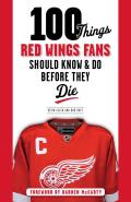 100 Things Red Wings Fans Should Know & Do Before They Die