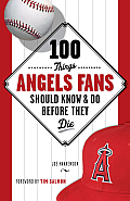 100 Things Angels Fans Should Know & Do Before They Die