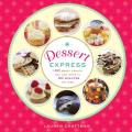 Dessert Express 100 Sweet Treats You Can Make in 30 Minutes or Less