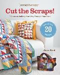 Scraptherapy(r) Cut the Scraps!: 7 Steps to Quilting Your Way Through Your Stash