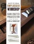 Unplugged Woodshop Hand Crafted Projects for the Home & Workshop