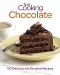 Fine Cooking Chocolate 150 Delicious & Decadent Recipes
