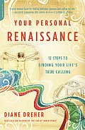Your Personal Renaissance 12 Steps to Finding Your Lifes True Calling