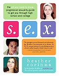 S E X The All You Need to Know Progressive Sexuality Guide to Get You Through High School & College