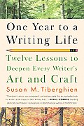 One Year to a Writing Life Twelve Lessons to Deepen Every Writers Art & Craft