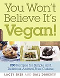 You Wont Believe Its Vegan 200 Recipes for Simple & Delicious Animal Free Cuisine
