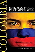 Colombia Building Peace in a Time of War