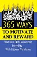 365 Ways To Motivate & Reward Your Nonprofit Volunteers Every Day With Little Or No Money