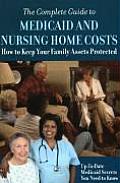 Complete Guide to Medicaid & Nursing Home Costs How to Keep Your Family Assets Protected Up to Date Medicaid Secrets You Need to Know