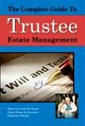 The Complete Guide to Trust and Estate Management: What You Need to Know about Being a Trustee or an Executor Explained Simply