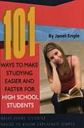 101 Ways to Make Studying Easier and Faster for High School Students: What Every Student Needs to Know Explained Simply