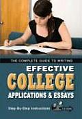 The Complete Guide to Writing Effective College Applications & Essays for Admission and Scholarships: Step-By-Step Instructions [With CDROM]