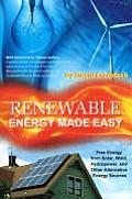 Renewable Energy Made Easy Free Energy from Solar Wind Hydropower & Other Alternative Energy Sources