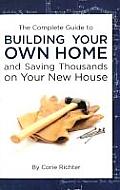 Complete Guide to Building Your Own Home & Saving Thousands on Your New House