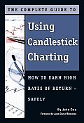 The Complete Guide to Using Candlestick Charting: How to Earn High Rates of Return--Safely