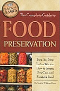 Complete Guide to Food Preservation Step By Step Instructions on How to Freeze Dry & Can & Preserve Food
