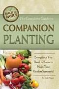 Complete Guide to Companion Planting Everything You Need to Know to Make Your Garden Successful