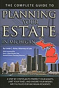 The Complete Guide to Planning Your Estate in Michigan: A Step-By-Step Plan to Protect Your Assets, Limit Your Taxes, and Ensure Your Wishes Are Fulfi