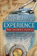 The Great Loop Experience - From Concept to Completion: A Practical Guide for Planning, Preparing and Executing Your Great Loop Adventure