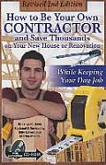 How to Be Your Own Contractor and Save Thousands on Your New House or Renovation: While Keeping Your Day Job: With Companion CD-ROM Revised 2nd Editio